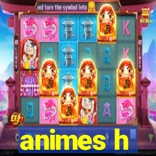 animes h