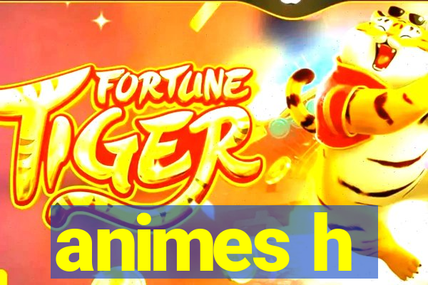 animes h