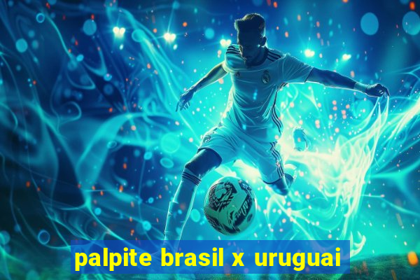 palpite brasil x uruguai