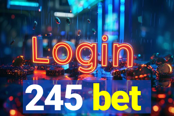 245 bet