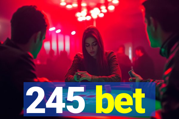 245 bet