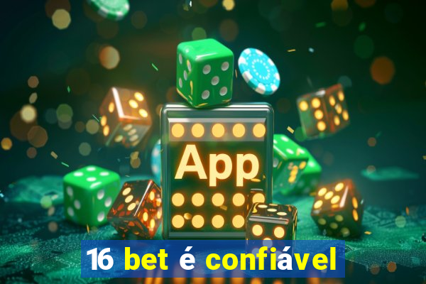 16 bet é confiável