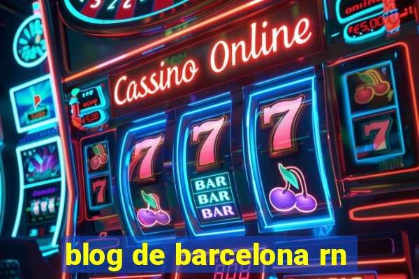 blog de barcelona rn