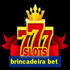 brincadeira bet