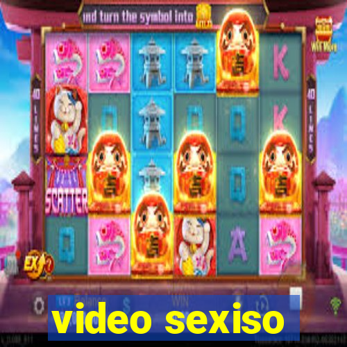 video sexiso