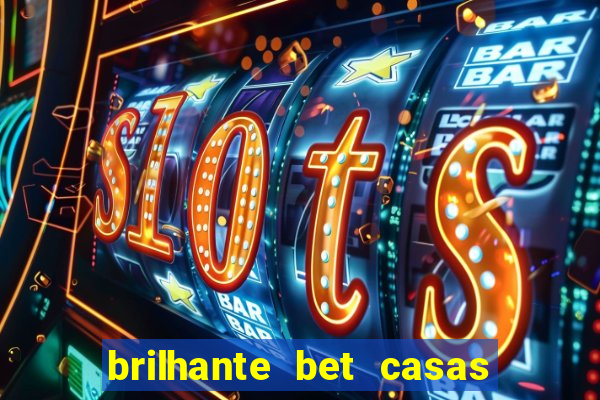 brilhante bet casas de apostas