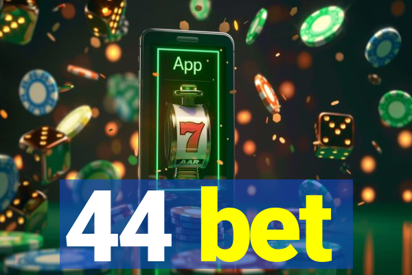 44 bet