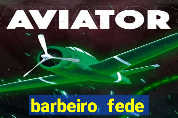 barbeiro fede quando morre