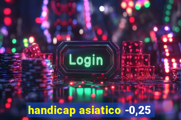handicap asiatico -0,25