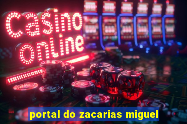 portal do zacarias miguel