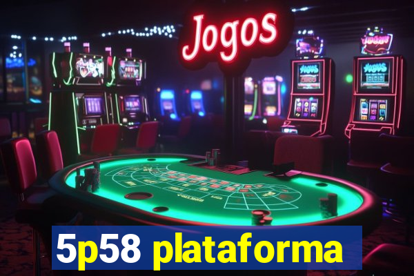 5p58 plataforma