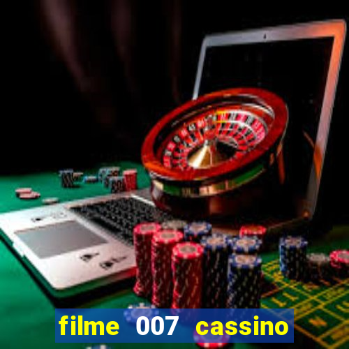 filme 007 cassino royale completo dublado youtube