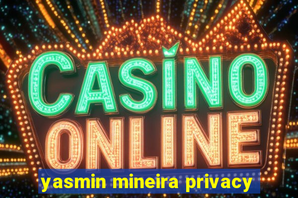 yasmin mineira privacy