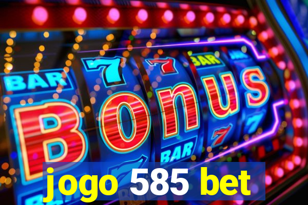 jogo 585 bet