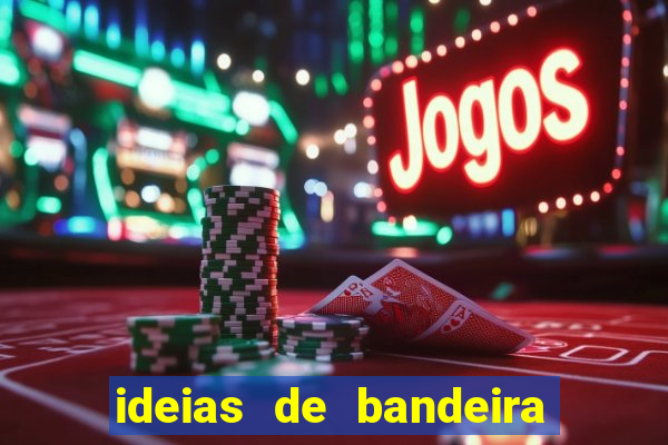 ideias de bandeira para interclasse