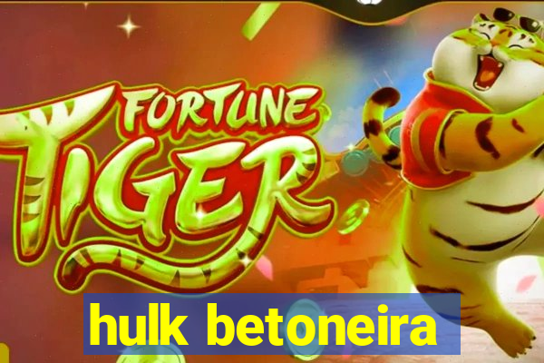 hulk betoneira