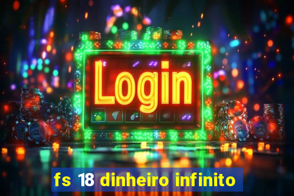 fs 18 dinheiro infinito