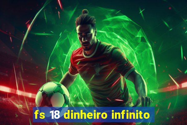 fs 18 dinheiro infinito