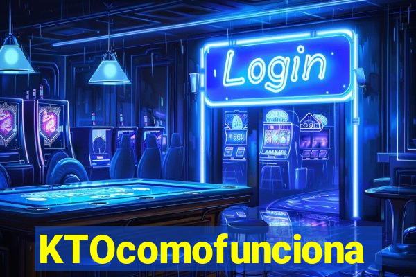 KTOcomofunciona
