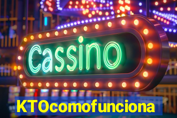 KTOcomofunciona