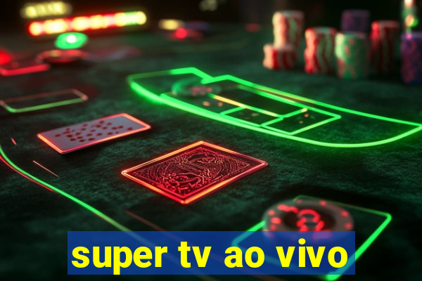 super tv ao vivo