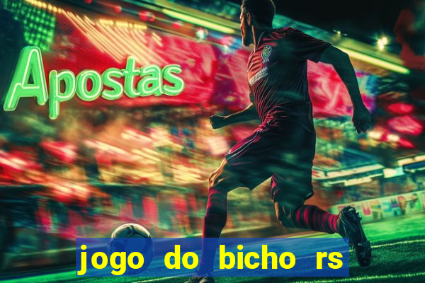 jogo do bicho rs resultado certo de hoje 14h 18h rj hoje