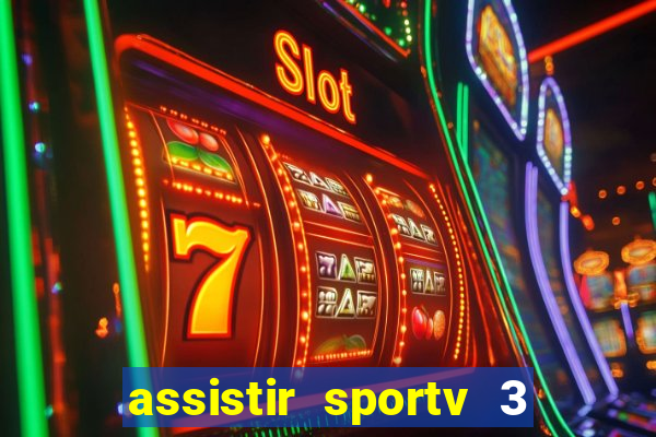 assistir sportv 3 ao vivo