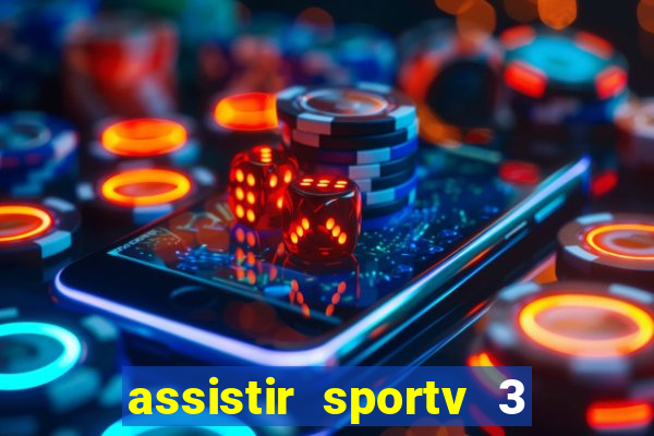 assistir sportv 3 ao vivo