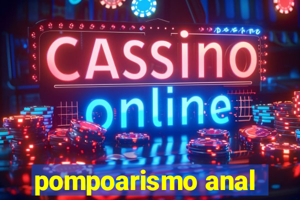 pompoarismo anal