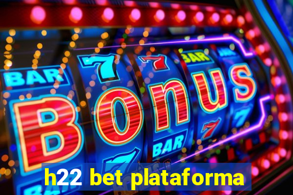 h22 bet plataforma