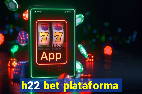 h22 bet plataforma