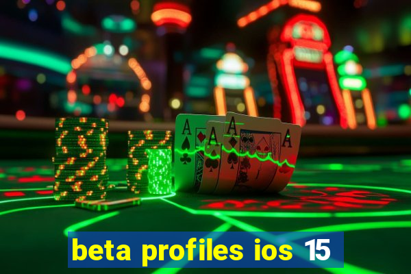 beta profiles ios 15