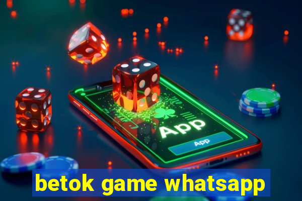 betok game whatsapp
