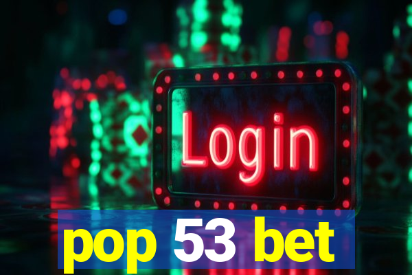 pop 53 bet