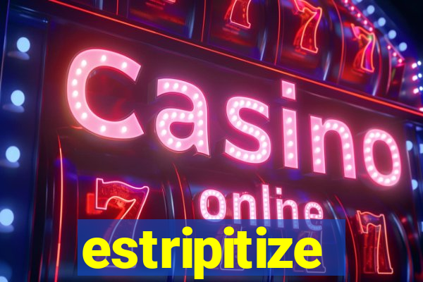 estripitize