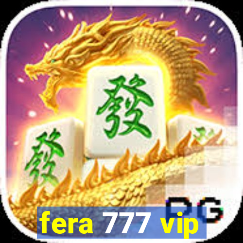 fera 777 vip
