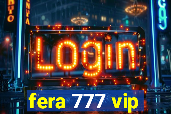 fera 777 vip