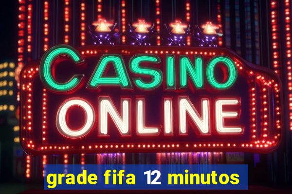 grade fifa 12 minutos