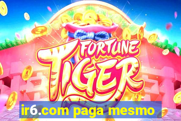 ir6.com paga mesmo