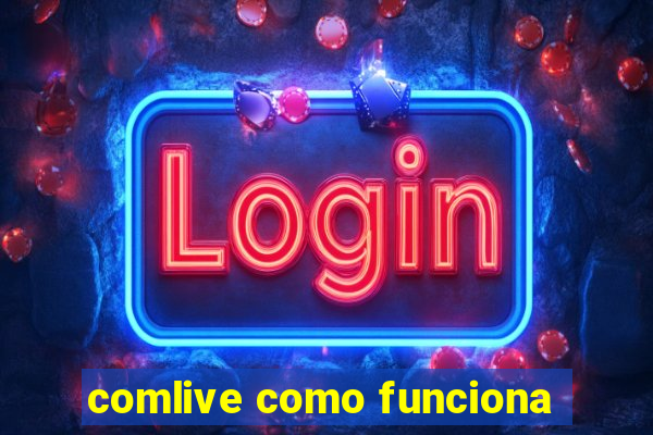 comlive como funciona