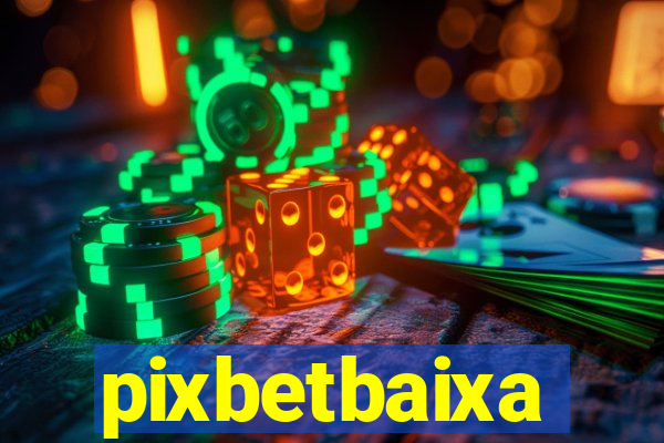 pixbetbaixa