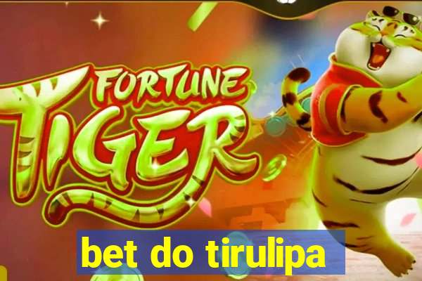 bet do tirulipa