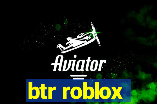 btr roblox