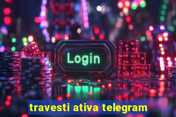 travesti ativa telegram