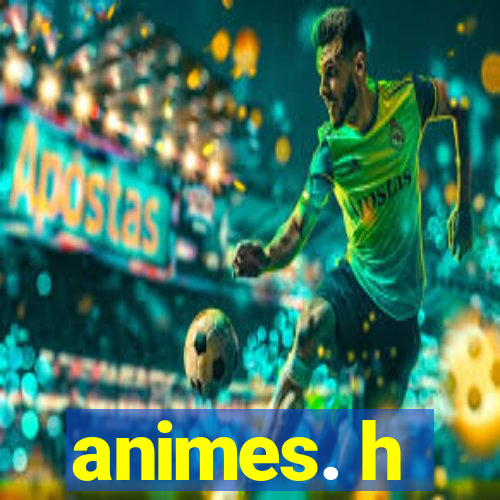 animes. h