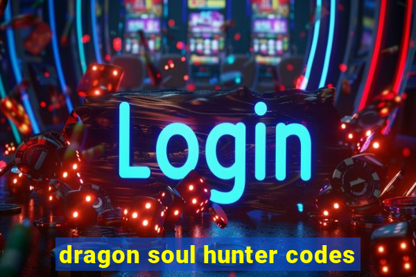 dragon soul hunter codes