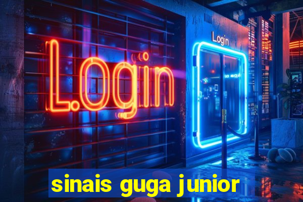 sinais guga junior