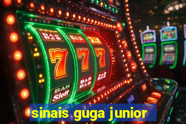 sinais guga junior