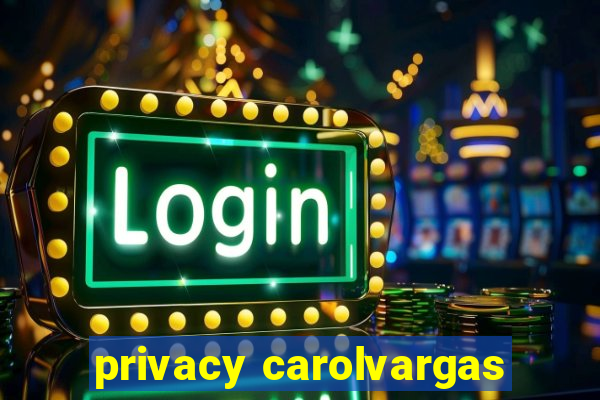 privacy carolvargas