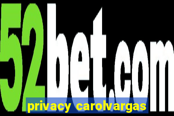 privacy carolvargas